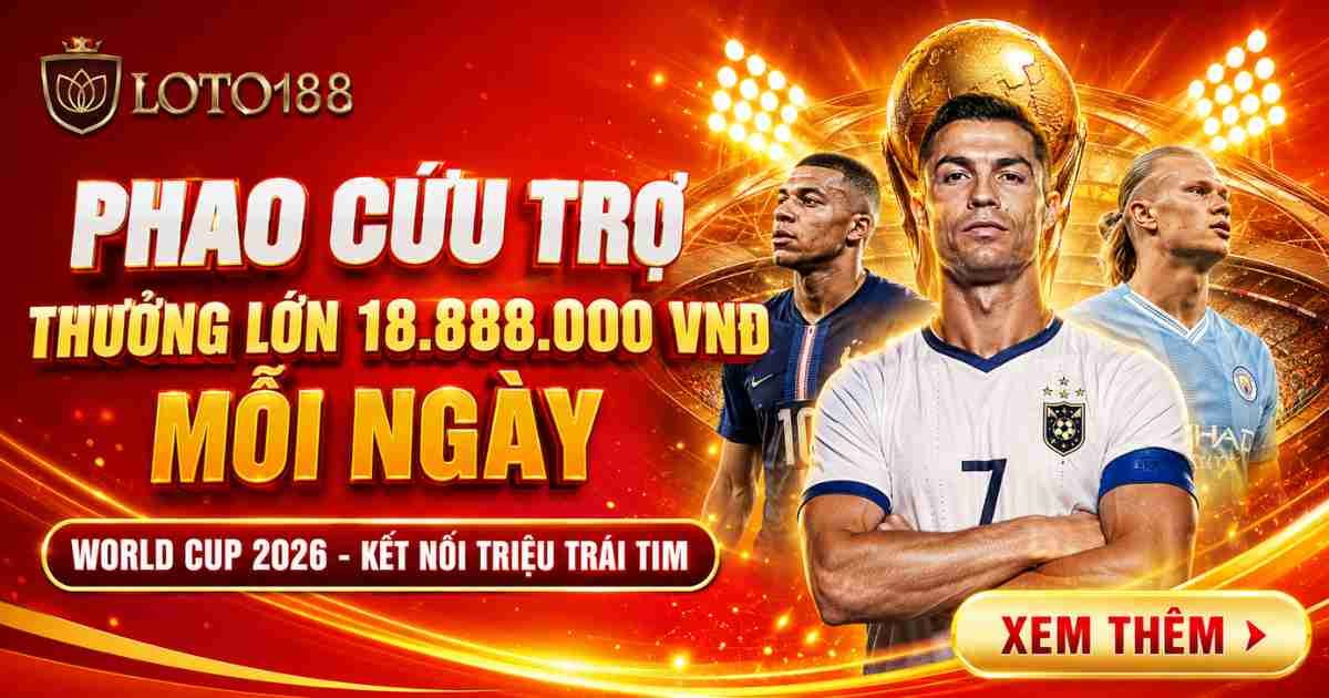 Loto188 – Phao Cứu Trợ Mỗi Ngày Lên Đến 18.888.000 VNĐ